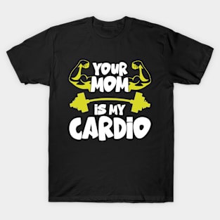 Your Mom Is My Cardio gym, muscular, working out, fitness T-Shirt